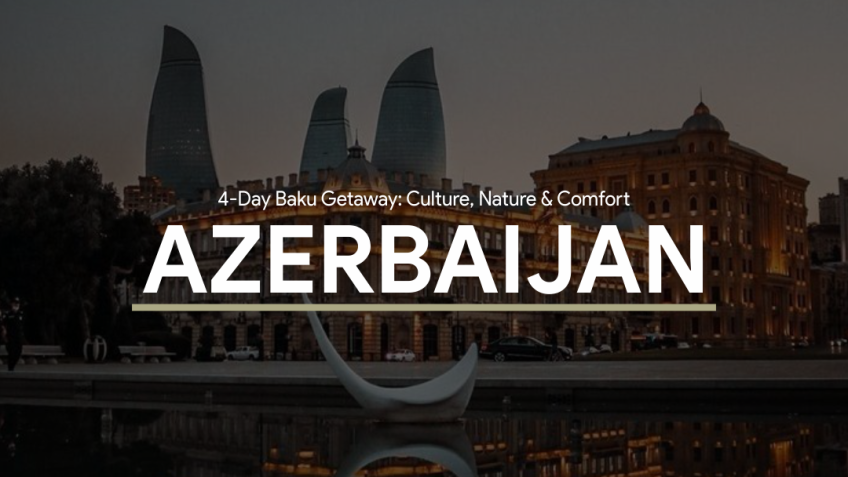 4-Day Baku Getaway: Culture, Nature & Comfort