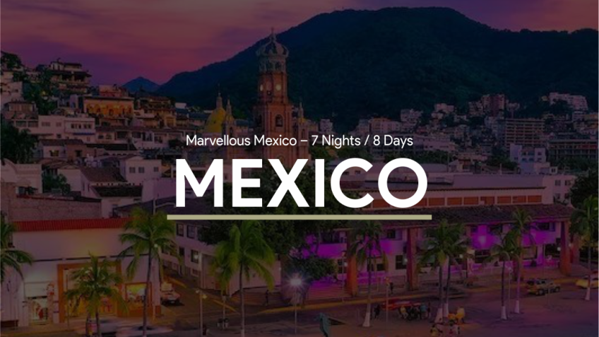 Marvellous Mexico – 7 Nights / 8 Days